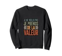 Je Ne Vieillis Pas Je Prends De La Valeur Divertido Sudadera