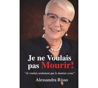 Je ne Voulais pas Mourir!: Le moment où tout s’effondre… et où tout peut recommencer