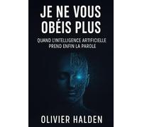 Je ne vous obéis plus: Quand l’intelligence artificielle prend enfin la parole