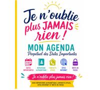 JE N'OUBLIE PLUS JAMAIS RIEN !: Mon Agenda perpétuel des dates importantes avec Répertoire alphabétique, Contacts utiles, Sites internet et Mots de passe