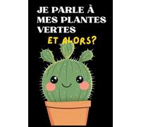 Je parle à mes plantes vertes - et alors? - Carnet de notes humoristique: 110 pages vierges et lignées - Cadeau original pour amoureux des plantes (Les amis de Valentine)