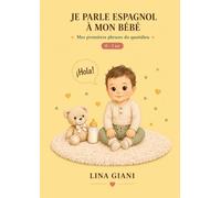 Je parle espagnol à mon bébé: Mes premières phrases du quotidien (Premières phrases avec bébé - Méthode simple en plusieurs langues)
