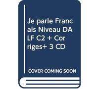 Je parle Français Niveau DALF C2 + Corrigés+ 3 CD
