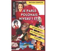 JE PARLE POLONAIS NIVEAU 1 ET 2: LIVRE POUR APPRENDRE LE POLONAIS POUR DÉBUTANT. DÉBUTER LE POLONAIS. LE VOCABULAIRE BILINGUE POUR MIEUX LIRE, PARLER ... DE PHRASES ENFANT ET ADULTE NIVEAU A1 A2