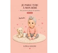 Je parle turc à mon bébé: Mes premières phrases du quotidien (Premières phrases avec bébé - Méthode simple en plusieurs langues)