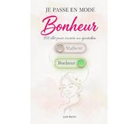 Je passe en mode bonheur: 101 clés pour sourire au quotidien