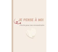 Je pense à moi: J'écris pour me reconstruire