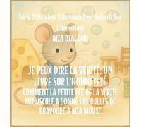 Je Peux Dire la Vérité: Comment la Toute Petite Fée de la Vérité A Donné à Mia Mouse Des Bulles de Bravoure: 6 (Série d'Histoires d'Animaux Pour Enfants Sur l'Honnêteté)