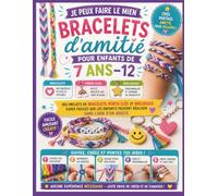 Je peux faire le mien Bracelets d'amitié pour Enfants de 7 ans-12: Des projets de bracelets, porte-clés et breloques super faciles que les enfants peuvent réaliser sans l'aide d'un adulte.