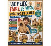 Je peux faire le mien Créations en carton pour les enfants 7-12: Construisez des jouets incroyables, des circuits à billes, des châteaux, des ... que les enfants peuvent réaliser de maniè