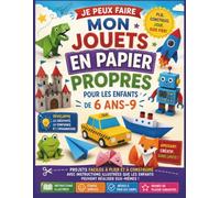 JE PEUX FAIRE MON JOUETS EN PAPIER PROPRES POUR LES ENFANTS DE 6 ANS-9: Projets faciles à plier et à construire avec instructions illustrées que les enfants peuvent réaliser eux-mêmes
