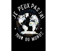 Je Peux Pas, J’Ai Tour du Monde: Carnet 6x9 120 Pages Humoristique pour Voyageurs, Globe-Trotters et Amoureux de l’Aventure