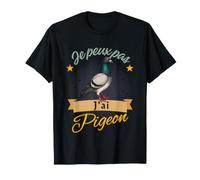Je peux Pas J'Ai Pigeon Voyageur Humor Colombófilo Camiseta