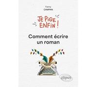 Je pige enfin !: Comment écrire un roman