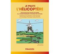 Je pilote l'hélicoptère: Explication des forces appliquées à la voilure tournante et pilotage de l'appareil