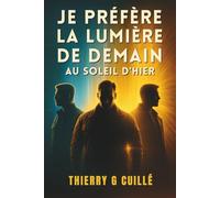 Je préfère la lumière de demain au soleil d’hier