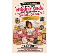 JE PRÉFÈRE MOURIR SEULE QUE RÉPONDRE À « SALUT, ÇA VA ? »LLE: Applications de rencontres, conversations mortes et autres façons modernes de perdre foi en l’amour (La vie, cette arnaque)