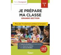 Je prépare ma classe Grande Section Cycle 1: Séances prêtes à l'emploi pour la GS