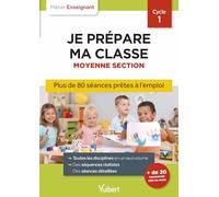 Je prépare ma classe Moyenne Section Cycle 1: Séances prêtes à l'emploi pour la MS