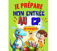 Je Prépare Mon Entrée au CP - 117 Activités Éducatives en Couleur: Coloriages, jeux, graphisme, logique, chiffres et lettres pour enfants de 4 à 6 ans (GS-CP)