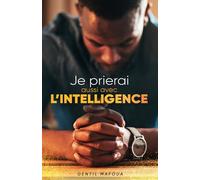 Je prierai aussi avec l'intelligence: Comment révolutionner ta vie de prière?