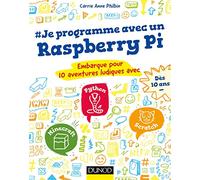 Je programme avec un Raspberry Pi: Embarque pour 10 aventures ludiques avec Minecraft, Python et Scratch