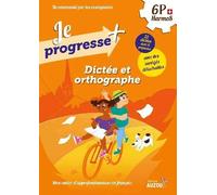 Je progresse + Dictée et orthographe (6ème HarmoS)