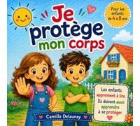 Je protège mon corps: Le livre indispensable pour apprendre à votre enfant à protéger son corps, dire NON et demander de l'aide.