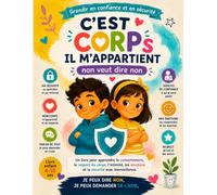Je protège mon corps ! Le livre sur le consentement, les émotions, la sécurité et les bons réflexes | Jeux, coloriages et apprentissage pour les enfants