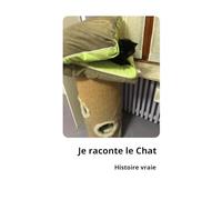 Je raconte le Chat:: Histoire de mon refuge