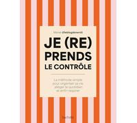 Je (re)prends le contrôle: La méthode simple pour organiser sa vie, alléger son quotidien et enfin respirer