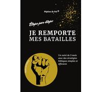 Je remporte mes batailles : Étape par étape: Un suivi de 3 mois avec des stratégies bibliques simples et efficaces