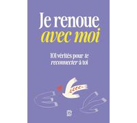Je Renoue avec Moi: 101 Vérités pour te Reconnecter à Toi