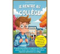 Je rentre au Collège : Éliott prépare sa rentrée scolaire et son année de 6e entre amitié et émotions: Petites Histoires Tendres et Rassurantes pour ... qui font leurs premiers pas au Collège.