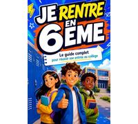 Je rentre en 6e ! Guide complet pour réussir son entrée au collège: Livre rentrée 6e : guide pratique pour préparer l’entrée en 6ème collège, ... gagner confiance et réussir sa première année