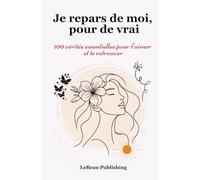 Je repars de moi, pour de vrai: 100 vérités essentielles pour t’aimer et te retrouver.