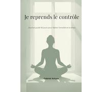 Je reprends le contrôle: Journal guidé 90 jours pour libérer ton stress et ton anxiété