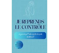 Je reprends le contrôle: Le journal qui t'aide à perdre du poids durablement