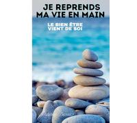 Je reprends ma vie en main: Le bien être vient de soi