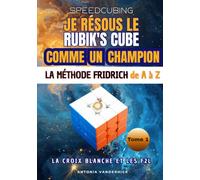 Je résous le Rubik's cube comme un champion: La méthode Fridrich de A à Z. Première partie : la croix blanche et les F2L. (SPEEDCUBING EN FRANCE)