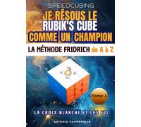 Je résous le Rubik's cube comme un champion: La méthode Fridrich de A à Z. Première partie : la croix blanche et les F2L. (SPEEDCUBING EN FRANCE)