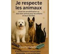 Je Respecte les Animaux: Livret de sensibilisation au bien-être Animal pour les enfants et leurs familles