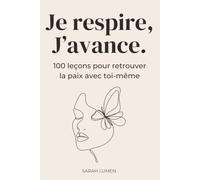 Je respire, J’avance: 100 leçons de développement personnel pour les femmes : retrouver l'estime de soi, poser ses limites et faire la paix avec soi