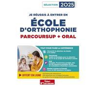 Je réussis mon entrée en école d'orthophonie: Parcoursup et oral