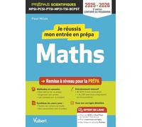 Je réussis mon entrée en prépa maths: Remise à niveau pour la prépa MPSI-PCSI-PTSI-MP2I-TSI-BCPST