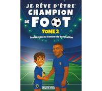 Je rêve d'être champion de Foot, tome 2: Livre foot enfant | Histoire inspirante d'un jeune footballeur pour la confiance en soi, la motivation et l'amitié. Cadeau football [ IMAGES COULEUR ]