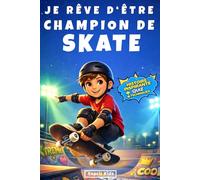 Je rêve d'être champion de skate: livre skateboard enfant | histoire inspirante et captivante qui favorise la confiance en soi, le courage et la persévérance | cadeau garçon [IMAGES COULEUR]