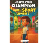 Je rêve d'être un champion - Quel sport choisir ?: Livre sport enfants - Littérature jeunesse- Histoire inspirante d'un garçon qui teste 11 sports : ... rugby, tennis, judo.... [ COULEUR]