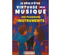 Je rêve d'être un virtuose de la musique - Quel instrument choisir ?: Livre instrument de musique Histoire inspirante d'une fille et d'un garçon qui ... guitare, violoncelle, harpe... [ COULEUR ]