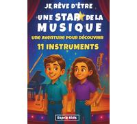 Je rêve d'être une star de la musique: Histoire inspirante d'une fille et d'un garçon qui découvrent 11 instruments de musique : piano, violon, guitare, violoncelle, harpe, chant... [ COULEUR ]
